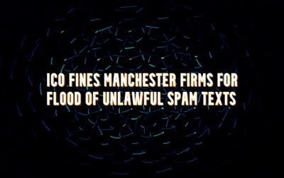 ICO Fines Manchester Firms £150K for Flood of Unlawful Spam Texts