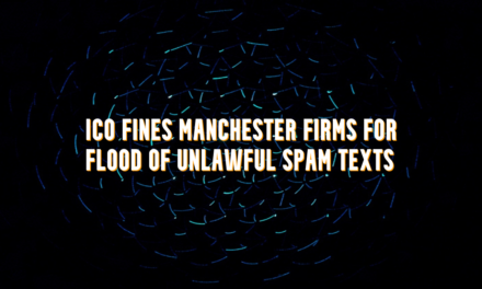 ICO Fines Manchester Firms £150K for Flood of Unlawful Spam Texts