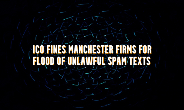 ICO Fines Manchester Firms £150K for Flood of Unlawful Spam Texts